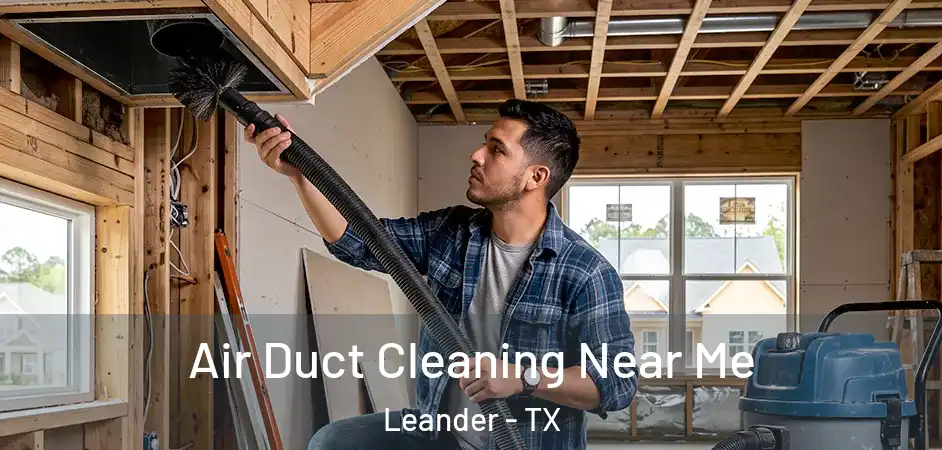  Air Duct Cleaning Near Me Leander - TX