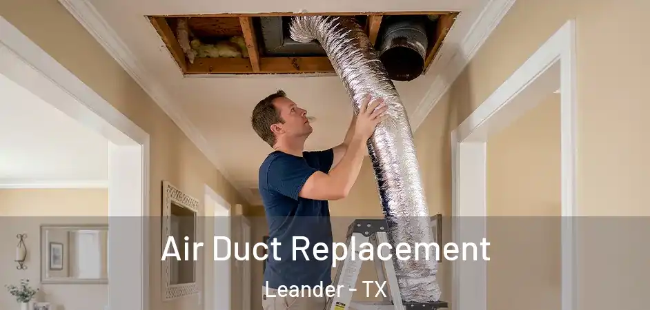  Air Duct Replacement Leander - TX