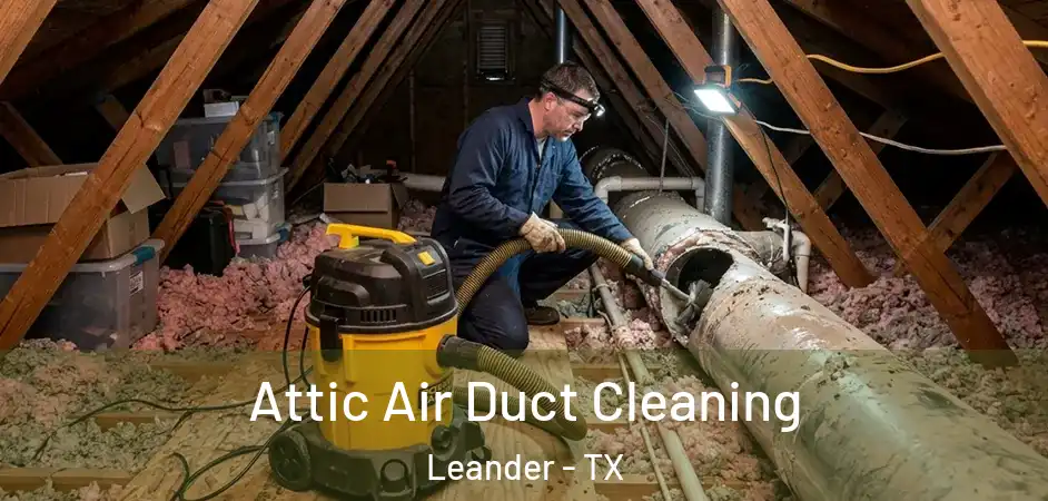  Attic Air Duct Cleaning Leander - TX