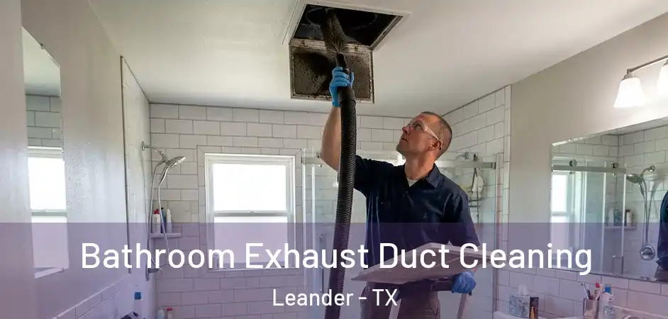 Bathroom Exhaust Duct Cleaning Leander - TX