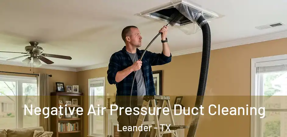  Negative Air Pressure Duct Cleaning Leander - TX