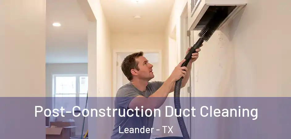  Post-Construction Duct Cleaning Leander - TX