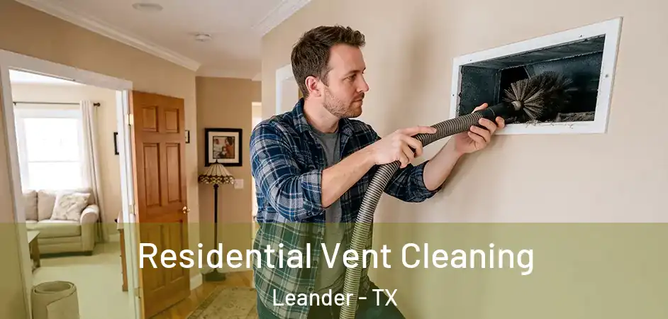 Residential Vent Cleaning Leander - TX