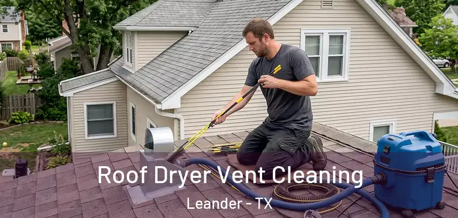  Roof Dryer Vent Cleaning Leander - TX
